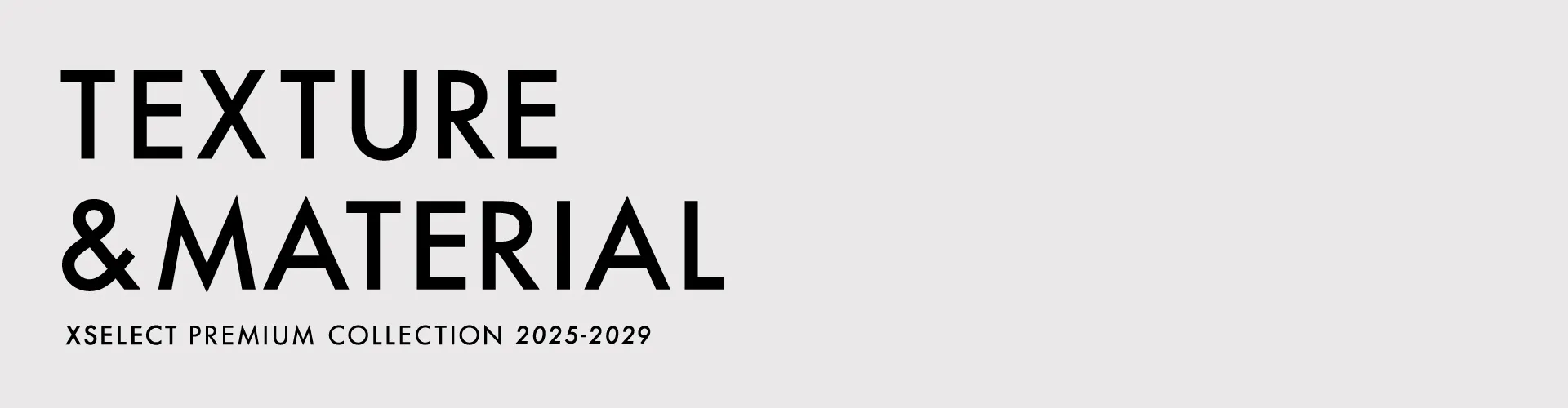 TEXTURE & MATERIAL XSELECT PREMIUM COLLECTION 2025-2029
